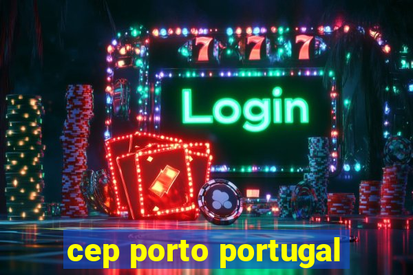 cep porto portugal